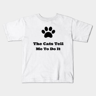 The Cats Tell Me To Do It Kids T-Shirt